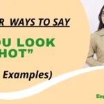 Other Ways to Say “You Look Hot”